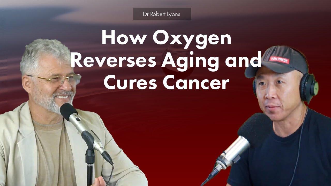 Dr Robert Lyons - How Oxygen Reverses Aging and Cures Cancer